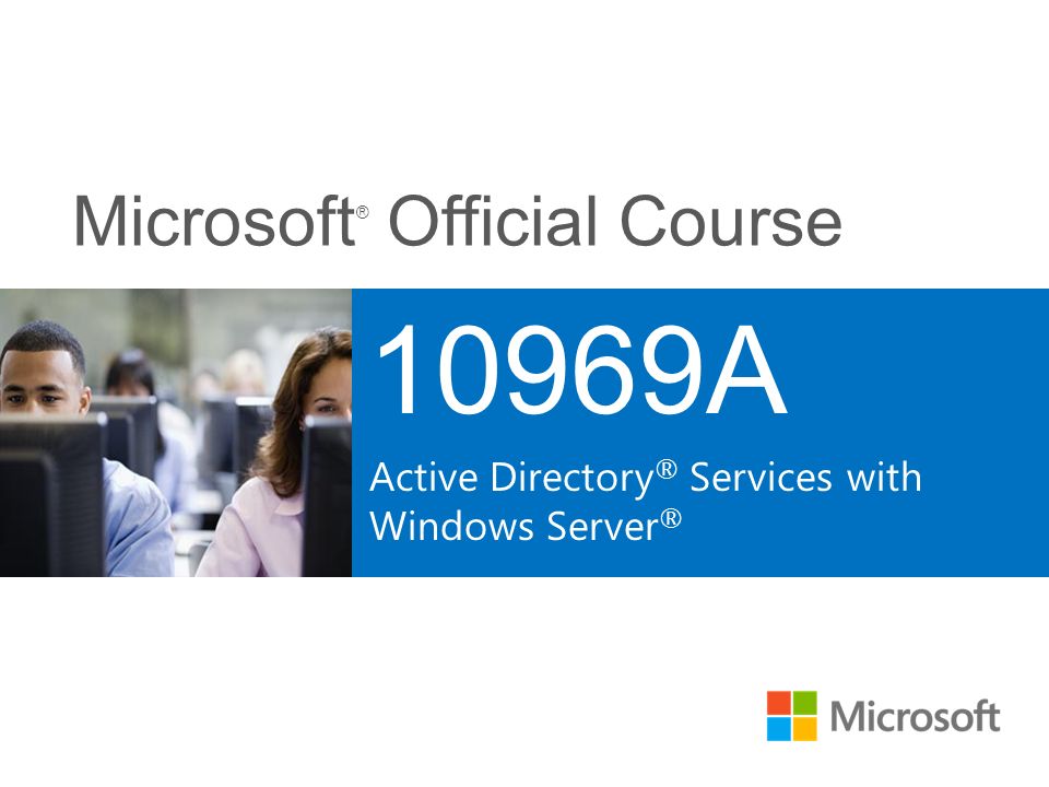 10969: Active Directory® Services with Windows Server®